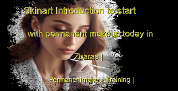 Skinart Introduction to start with permanent makeup today in Zbaras | PermanentmakeupTraining | PermanentmakeupClasses | SkinartTraining-Lithuania